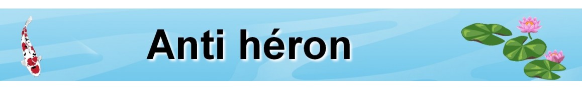 Anti héron pour bassin extérieur ou étang